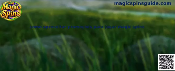 Estratégias de como aproveitar promoções para jogar Magic Spins