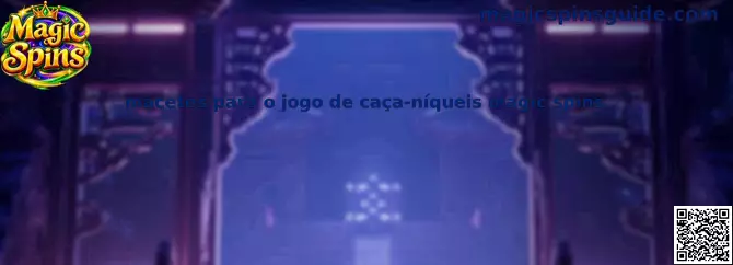Macetes para o jogo de caça-níqueis Magic Spins