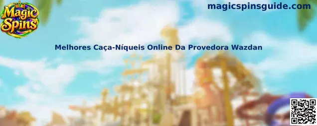 Melhores Caça-Níqueis Online Da Provedora Wazdan e Magic Spins